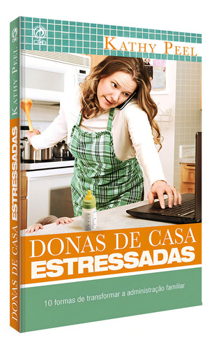 Donas de casa estressadas - 10 formas de transformar a administração familiar, de Peel, Kathy. Editorial CPAD, capa mole em português, 2011