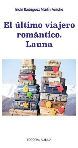 El Ultimo Viajero Romãâ¡ntico. Launa, De Rodríguez Martín Feriche, Iñaki. Editorial Alhulia S.l Artes Graficas, Tapa Blanda En Español