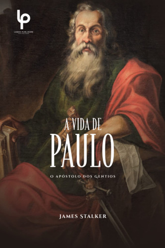 A Vida De Paulo: O Apóstolo Dos Gentios
