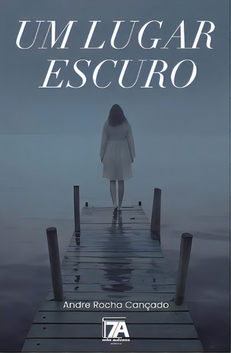 Um Lugar Escuro, De Cançado Rocha. Editora Sete Autores, Capa Mole Em Português, 2023