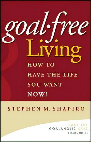 Goal-free Living, De Stephen M. Shapiro. Editorial John Wiley Sons Inc, Tapa Dura En Inglés