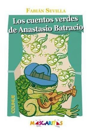 Cuentos Verdes De Anastasio Batracio, Los