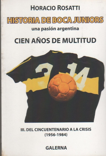 Historia Boca Juniors  100 Años De Multitud 1956/2084 Tomo 3