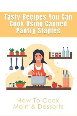 Libro Tasty Recipes You Can Cook Using Canned Pantry Stap...