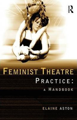 Libro Feminist Theatre Practice: A Handbook - Elaine Aston