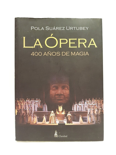 La Ópera 400 Años De Magia Pola Suárez Urtubey Claridad