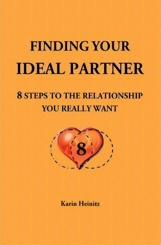 Finding Your Ideal Partner : 8 Steps To The Relationship You Really Want, De Karin Heinitz. Editorial Createspace Independent Publishing Platform, Tapa Blanda En Inglés