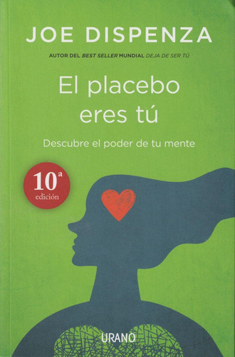 El Placebo Eres Tú: Cómo Ejercer El Poder De La Mente (sp...