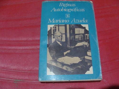 Libro Paginas Autobiograficas , Mariano Azuela , Fondo De Cu