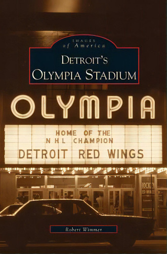Detroit's Olympia Stadium, De Wimmer, Robert. Editorial Arcadia Lib Ed, Tapa Dura En Inglés