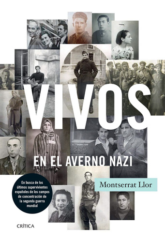 Vivos en el averno nazi: En busca de los últimos supervivientes españoles de los campos de concentración de la segunda guerra mundial, de Llor Serra, Montserrat. Serie Contrastes Editorial Crítica México, tapa dura en español, 2014