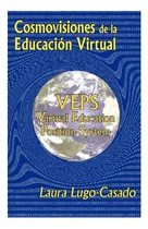 Comprar Libro: Cosmovisiones De La Educacion Virtual: Veps: Virtual