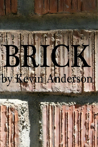 Brick, De Kevin Anderson. Editorial Createspace Independent Publishing Platform, Tapa Blanda En Inglés