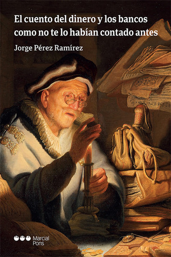 Cuento Del Dinero Y Los Bancos Como No Te Lo Habian Contado Antes, El, De Jorge Pérez Ramírez. Editorial Marcial Pons, Tapa Blanda, Edición 1 En Español, 2021