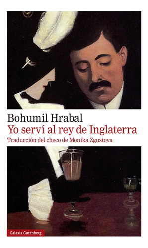 Yo Serví Al Rey De Inglaterra Bohumil Hrabal Galaxia Gutenbe