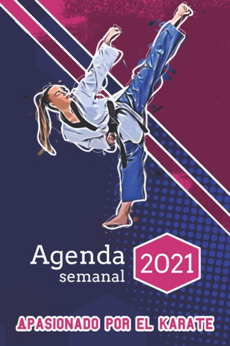 Libro: Agenda Semanal 2021 - Apasionado Por El Karate: Organ