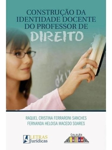 Construção Da Identidade Docente Do Professor De Direito, De Raquel Cristina Ferraroni Sanches. Editora Letras Jurídicas, Edição 2014 Em Português