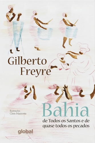 Bahia de todos os santos e de quase todos os pecados, de Freyre, Gilberto. Editorial Global Editora, capa mole em português, 2018