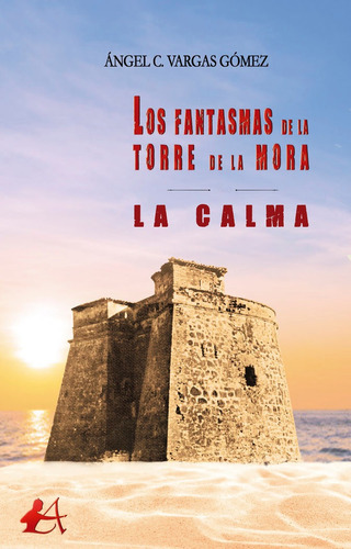 Los fantasmas de la torre de la mora. La calma, de Vargas Gómez, Ángel C.. Editorial Editorial Adarve, tapa blanda en español