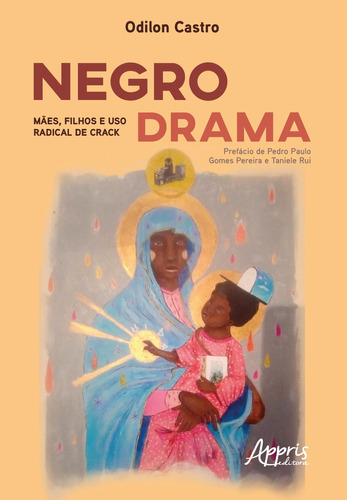 Negro drama: mães, filhos e uso radical de crack, de Castro, Odilon. Appris Editora e Livraria Eireli - ME, capa mole em português, 2020
