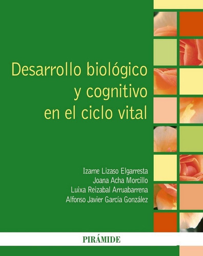 Desarrollo Biolãâ³gico Y Cognitivo En El Ciclo Vital, De Lizaso Elgarresta, Izarne. Editorial Ediciones Pirámide, Tapa Blanda En Español
