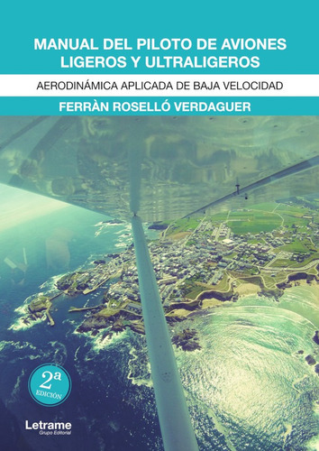 Manual Del Piloto De Aviones Ligeros Y Ultraligeros. Aerodinámica Aplicada De Baja Velocidad, De Ferràn Roselló Verdaguer. Editorial Letrame, Tapa Blanda, Edición 1 En Español, 2016