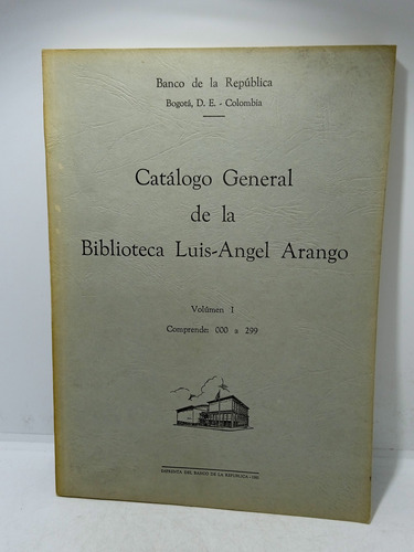 Catálogo General De La Biblioteca Luis Angel Arango - Tomo I