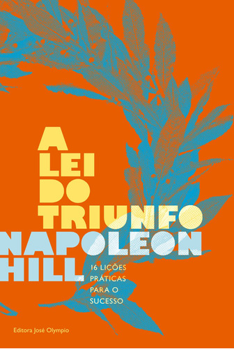 A lei do triunfo: 16 lições práticas para o sucesso, de Hill, Napoleon. Editora José Olympio Ltda., capa mole em português, 2014