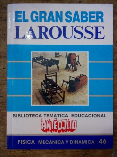 El Gran Saber Larousse Física Mecánica Y Dinámica Número 46