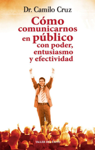 Libro: Como Comunicarnos En Publico. Con Poder Entusiasmo Y