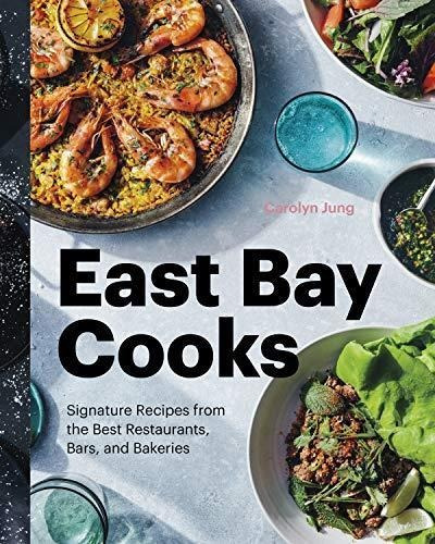East Bay Cooks: Signature Recipes From The Best Restaurants,