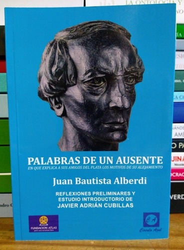 Palabras De Un Ausente. Juan Bautista Alberdi. Unión. 