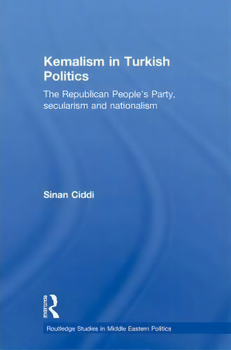 Kemalism In Turkish Politics, De Sinan Ciddi. Editorial Taylor Francis Ltd, Tapa Blanda En Inglés
