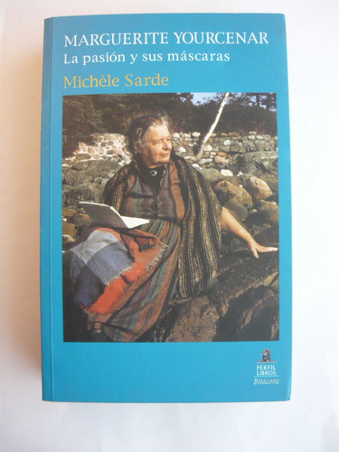 Yourcenar La Pasión Y Sus Máscaras, Michéle Sarde, Perfil