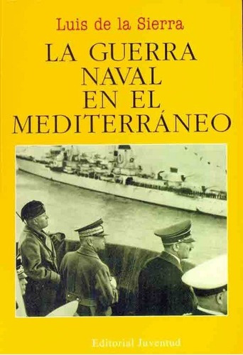 La Guerra Naval En El Mediterraneo - De La Sierra, L, de DE LA SIERRA, LUIS. Editorial Juventud en español