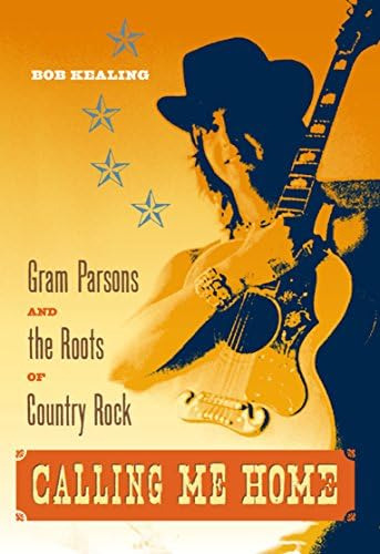 Calling Me Home: Gram Parsons And The Roots Of Country Rock, De Kealing, Bob. Editorial University Press Of Florida, Tapa Dura En Inglés