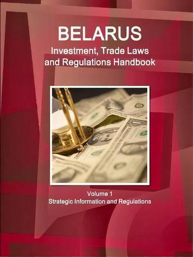 Belarus Investment, Trade Laws And Regulations Handbook Volume 1 Strategic Information And Regula..., De Inc Ibp. Editorial Intl Business Publications Usa, Tapa Blanda En Inglés