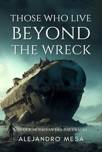 Those Who Live Beyond The Wreck: Los Que Se Salvan Del Naufr