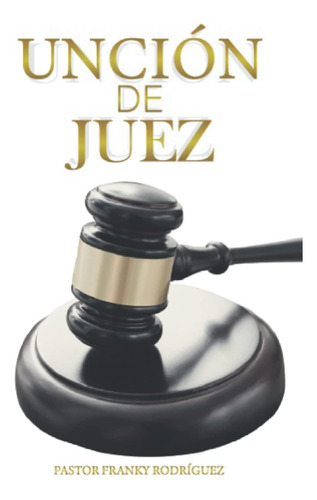 Libro: Unción De Juez: Unción De Juez (spanish Edition)
