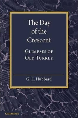 Libro The Day Of The Crescent : Glimpses Of Old Turkey - ...