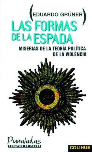 Las Formas De La Espada  - Gruner, Eduardo, de Grüner, Eduardo. Editorial Colihue en español