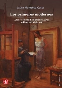 Los Primeros Modernos - Laura Malosetti Costa