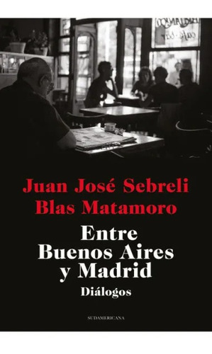 Entre Buenos Aires Y Madrid - Sebreli Juan Jose (libro) - Nu