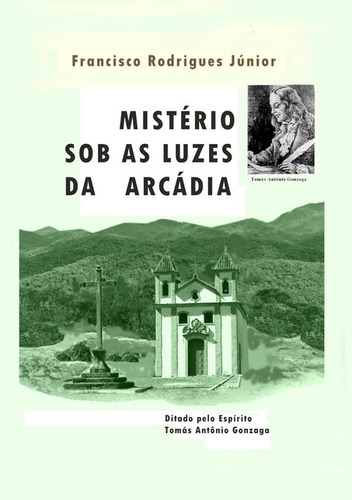 Mistério Sob As Luzes Da Arcádia, De Francisco Rodrigues Júnior/tomás Antônio Gonzaga. Série Não Aplicável, Vol. 1. Editora Clube De Autores, Capa Mole, Edição 2 Em Português, 2019