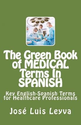 Libro The Green Book Of Medical Terms In Spanish - Jose L...