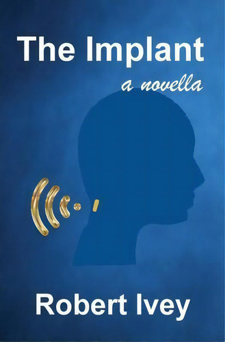 The Implant, De Robert L Ivey. Editorial Indy Pub, Tapa Blanda En Inglés