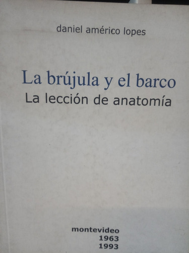 La Brújula Y El Barco. La Lección De Anatomía - D. A Lopez