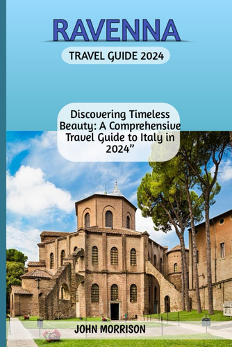 Libro: Ravenna Travel Guide 2024:  Discovering Timeless A To