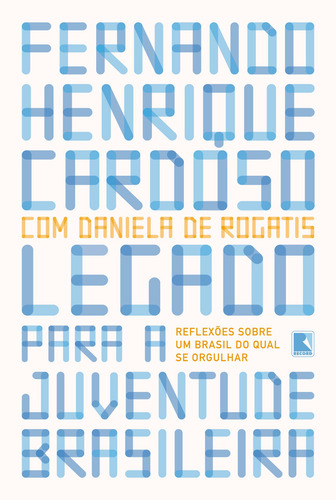 Legado para a juventude brasileira: Reflexões sobre um Brasil do qual se orgulhar, de Cardoso, Fernando Henrique. Editorial Editora Record Ltda., capa mole em português, 2019