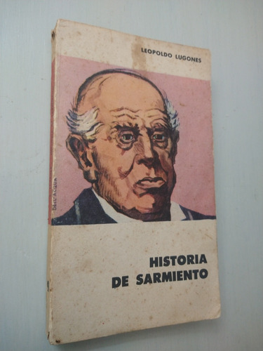 Historia De Sarmiento Por Leopoldo Lugones - Eudeba - 1960